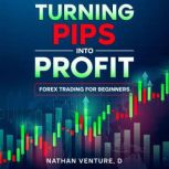 Turning Pips into Profit, Nathan Venture, D