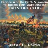 Service With the Sixth Wisconsin Volu..., Rufus R. Dawes