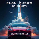 Elon Musks Journey Tesla and SpaceX..., Victor Hemsley