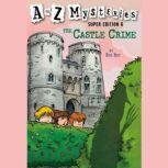 A to Z Mysteries Super Edition #6: The Castle Crime, Ron Roy