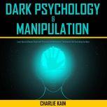 Dark Psychology  Manipulation, CHARLIE KAIN