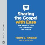 Sharing the Gospel with Ease How the Love of Christ Can Flow Naturally from Your Life (Church Answers Resources), Thom S. Rainer