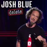 Delete, Josh Blue