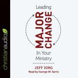 Leading Major Change in Your Ministry, Jeff Iorg