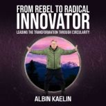 From Rebel to Radical Innovator, Albin Kaelin