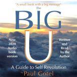 The BIG U  A Guide to Self Revolutio..., Paul Gotel