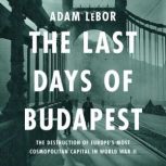 The Last Days of Budapest, Adam LeBor