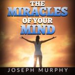 The Miracles of your Mind, Joseph Murphy