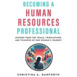 Becoming an Human Resources Professio..., Christina A. Danforth