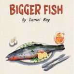 Bigger Fish, Daniel Kay