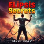 Elipsis Secrets to Transform Behavior..., Alden Vexley