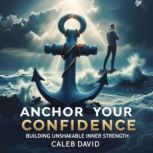 Anchor Your Confidence, Caleb David
