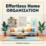 Effortless Home Organization 50 Prac..., Thaddeus Greyson