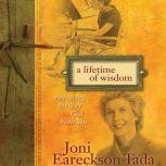 A Lifetime of Wisdom Embracing the Way God Heals You, Joni Eareckson Tada