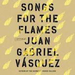 Songs for the Flames, Juan Gabriel Vasquez