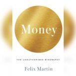 Money The Unauthorized Biography, Felix Martin