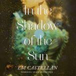 In the Shadow of the Sun, EM Castellan
