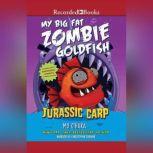 My Big Fat Zombie Goldfish: Jurassic Carp, Mo O'Hara