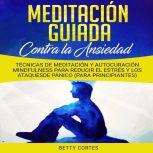 Meditacion Guiada contra la Ansiedad..., Betty Cortes