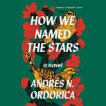How We Named the Stars, Andres N. Ordorica