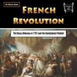 French Revolution The Social Upheaval in 1787 and the Consequences Thereof, Kelly Mass