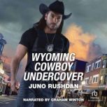 Wyoming Cowboy Undercover, Juno Rushdan
