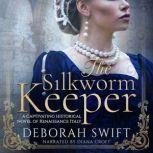The Silkworm Keeper A captivating historical novel of Renaissance Italy, Deborah Swift