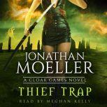 Cloak Games: Thief Trap, Jonathan Moeller