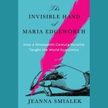 The Invisible Hand of Maria Edgeworth..., Jeanna Smialek
