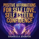 Positive Affirmations for Self Love, ..., Danielle Harper