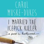 I Married the Icepick Killer, Carol MuskeDukes
