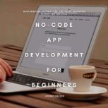NoCode App Development for Beginners..., Johnny Nelson