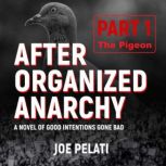 After Organized Anarchy  Part 1.  Th..., Joe Pelati
