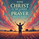 With Christ in the School of Prayer, Andrew Murray