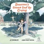 Someones Gonna End Up Crying, Jo Knowles