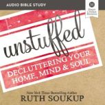 Unstuffed: Audio Bible Studies Decluttering Your Home, Mind and   Soul, Ruth Soukup