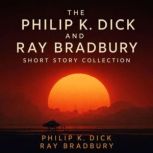 The Philip K. Dick and Ray Bradbury S..., Philip K. Dick