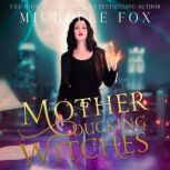 Motherducking Witches, Michelle Fox