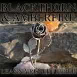 Blackthorn and Amberfire, Leanna Renee Hieber