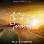 An Awakened Humanity, Rev. E. M. Whitefeather