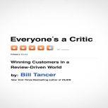 Everyone's a Critic Winning Customers in a Review-Driven World, Bill Tancer