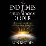 End Times in Chronological Order, The A Complete Overview to Understanding Bible Prophecy, Ron Rhodes