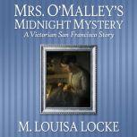 Mrs. O'Malley's Midnight Mystery A Victorian San Francisco Story, M. Louisa Locke