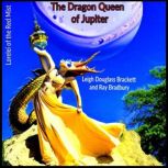 The Dragon Queen of Jupiter, Leigh Douglass Brackett