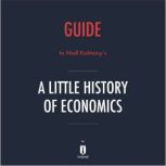 Guide to Niall Kishtainy's A Little History of Economics by Instaread, Instaread