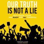 Our Truth Is Not A Lie Our Vision, Voice, and Black are all powerful, Chanel Spencer