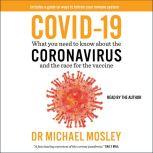 COVID-19 Everything You Need to Know about the Corona Virus and the Race for the Vaccine, Michael Mosley