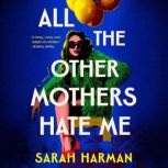 All the Other Mothers Hate Me, Sarah Harman
