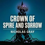 Crown of Spire and Sorrow, Nicholas Gray