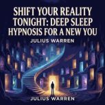 Shift Your Reality Tonight Deep Slee..., Julius Warren